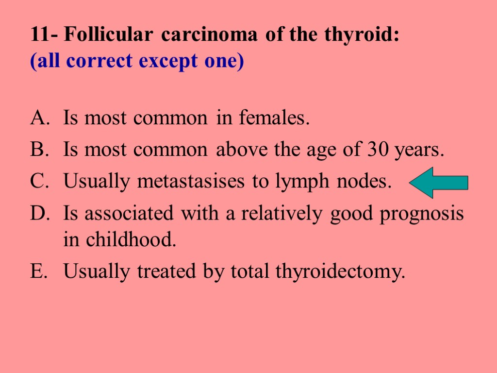 11- Follicular carcinoma of the thyroid: (all correct except one) Is most common in